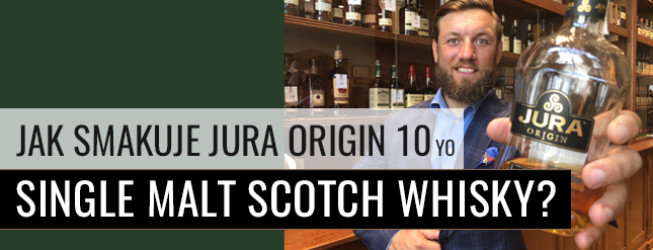 Jak smakuje Jura Origin 10 yo Single Malt Scotch Whisky?
