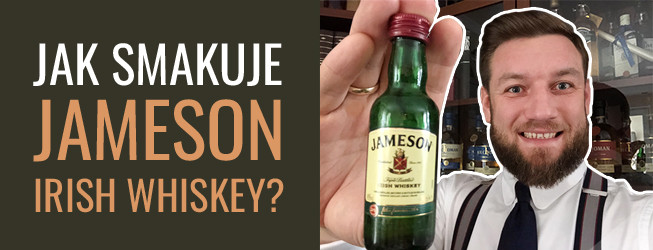 Jak smakuje Jameson Irish Whiskey?